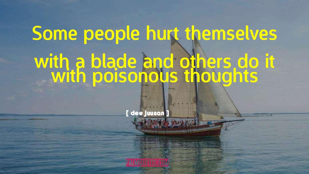 Dee Juusan Quotes: Some people hurt themselves with