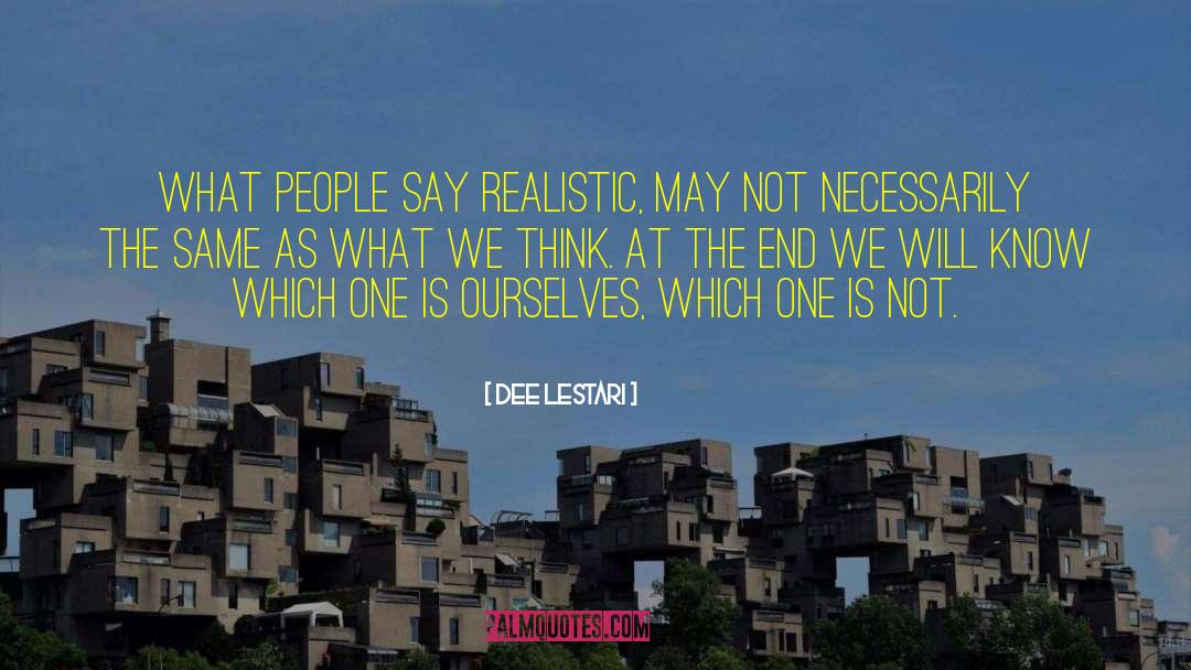 Dee Lestari Quotes: What people say realistic, may