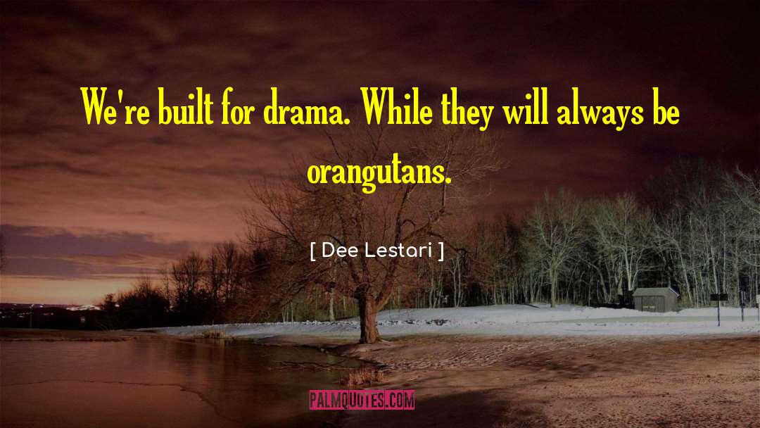Dee Lestari Quotes: We're built for drama. While