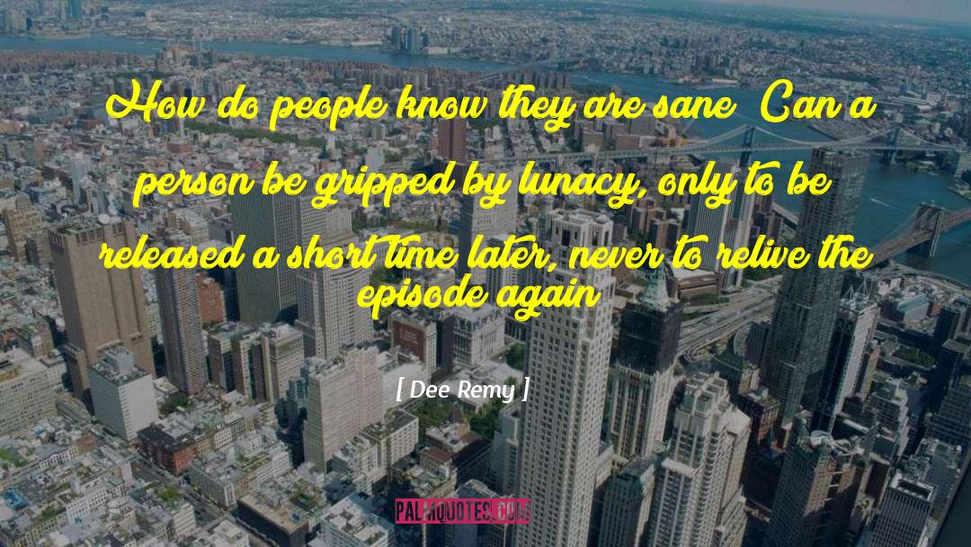 Dee Remy Quotes: How do people know they