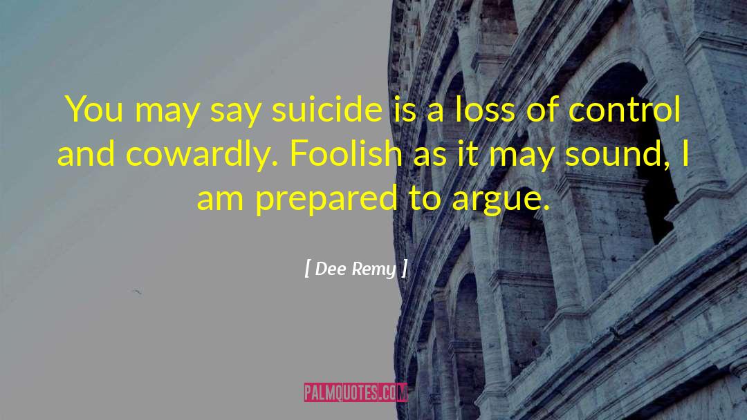 Dee Remy Quotes: You may say suicide is