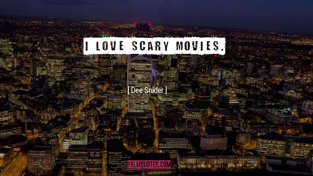 Dee Snider Quotes: I love scary movies.