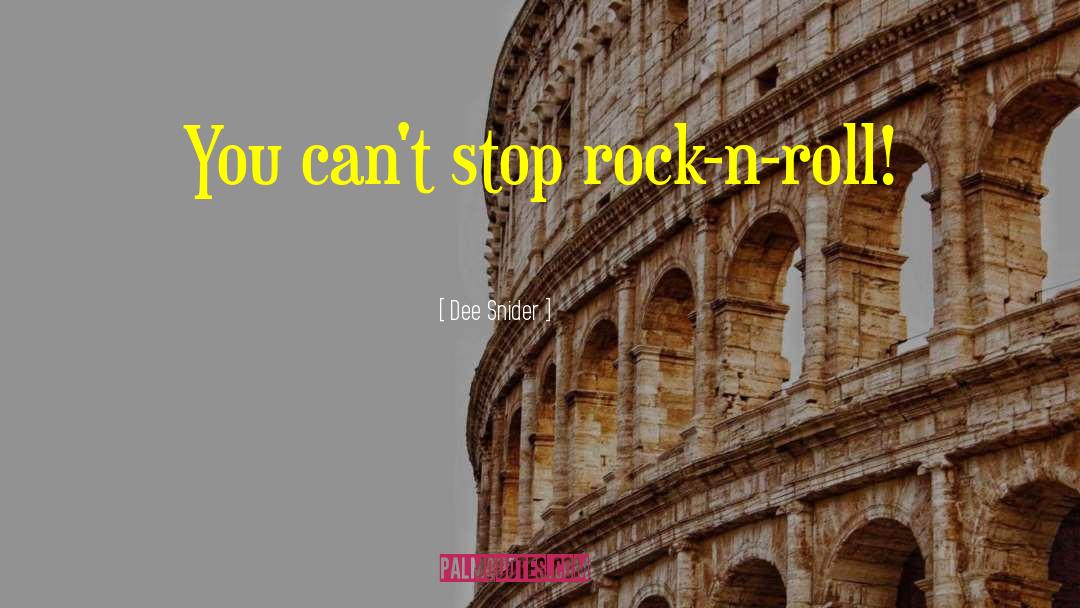 Dee Snider Quotes: You can't stop rock-n-roll!