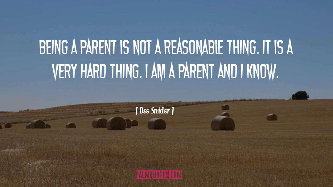 Dee Snider Quotes: Being a parent is not
