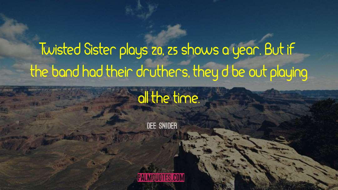 Dee Snider Quotes: Twisted Sister plays 20, 25