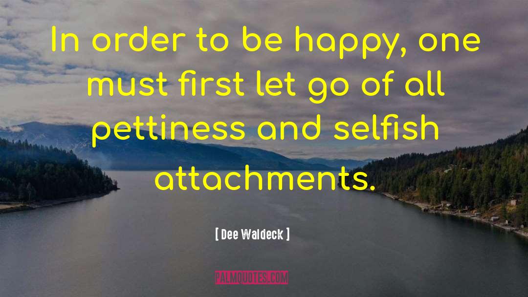 Dee Waldeck Quotes: In order to be happy,
