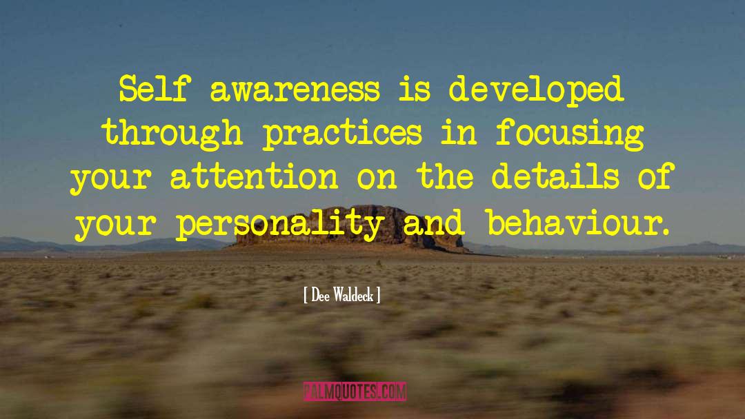 Dee Waldeck Quotes: Self-awareness is developed through practices