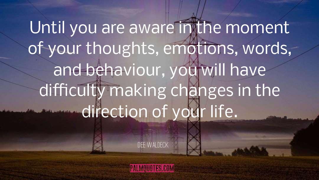 Dee Waldeck Quotes: Until you are aware in