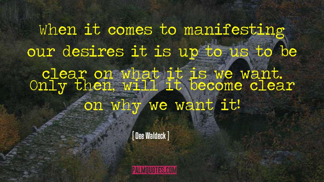 Dee Waldeck Quotes: When it comes to manifesting