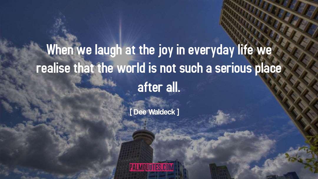 Dee Waldeck Quotes: When we laugh at the