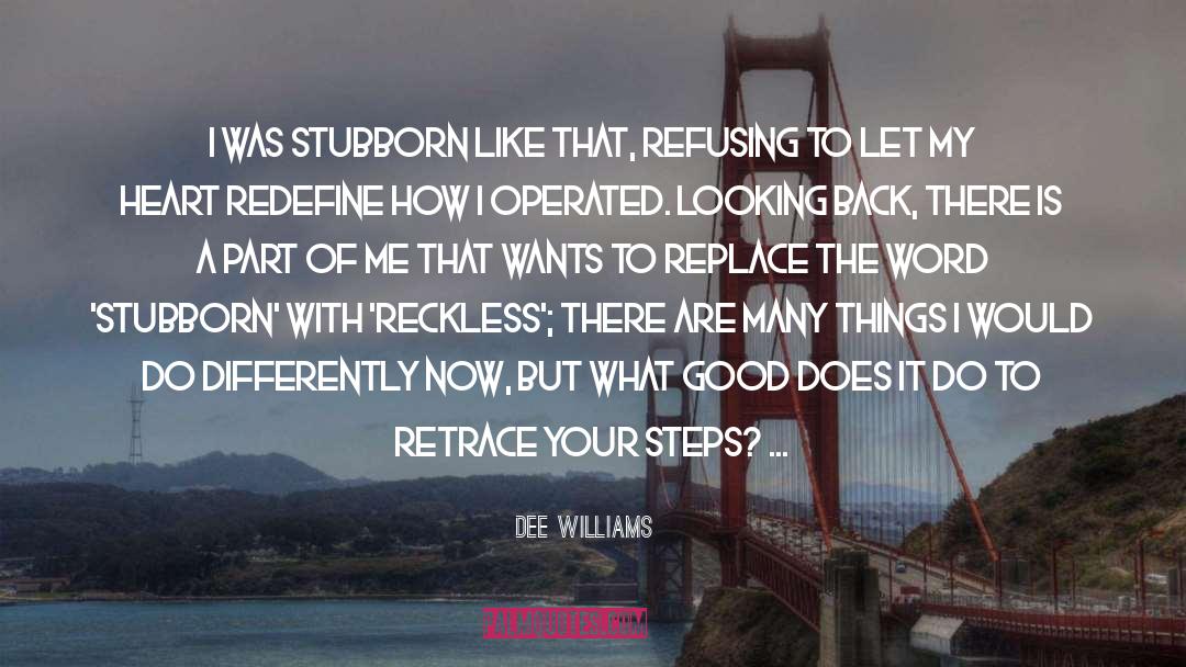 Dee Williams Quotes: I was stubborn like that,
