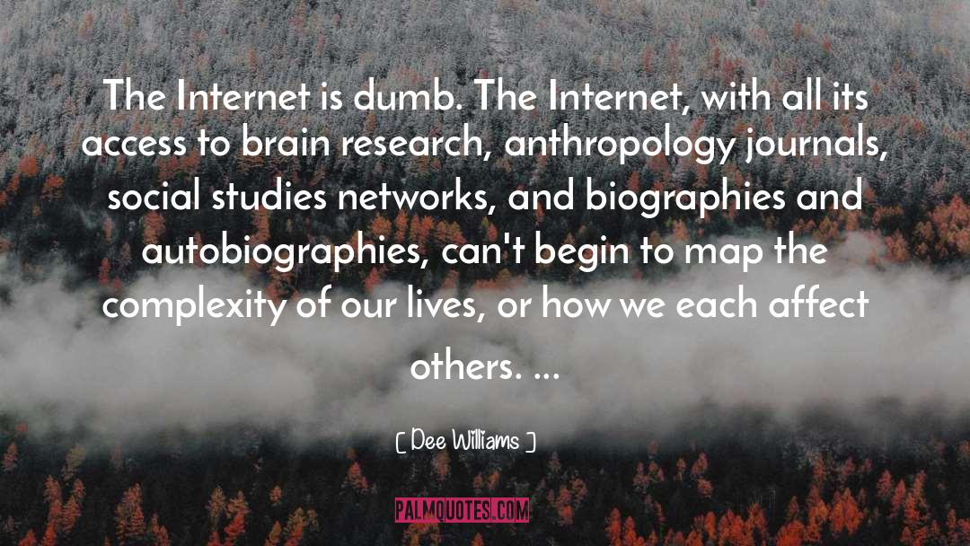 Dee Williams Quotes: The Internet is dumb. The