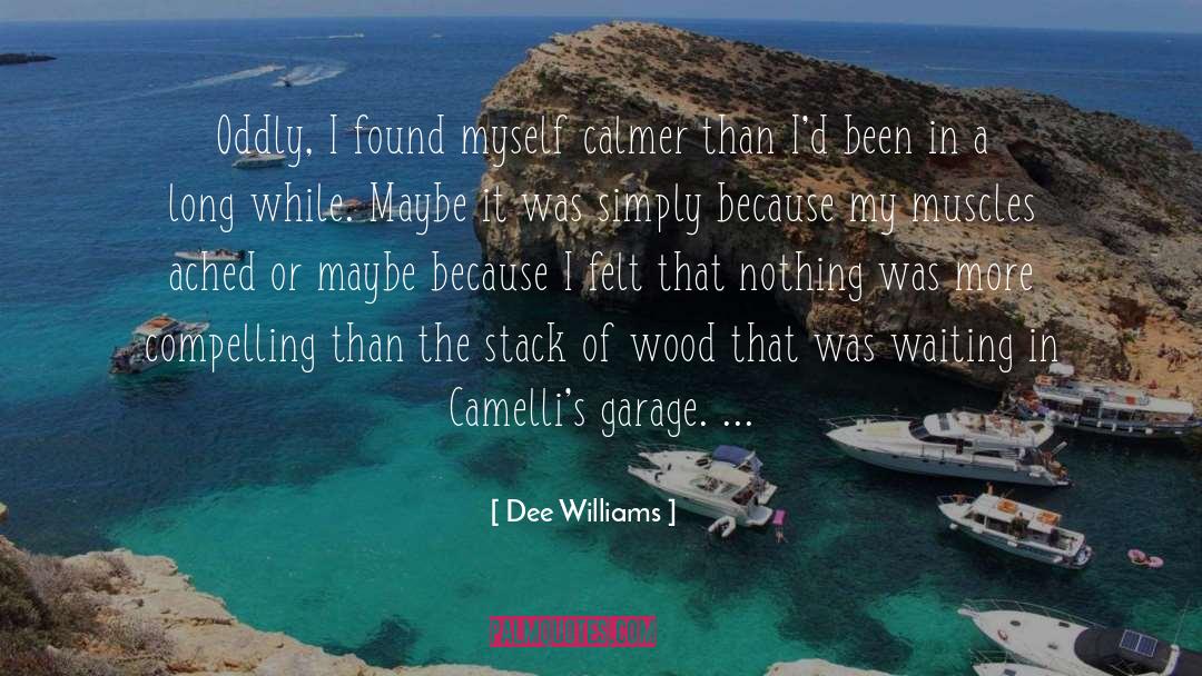Dee Williams Quotes: Oddly, I found myself calmer
