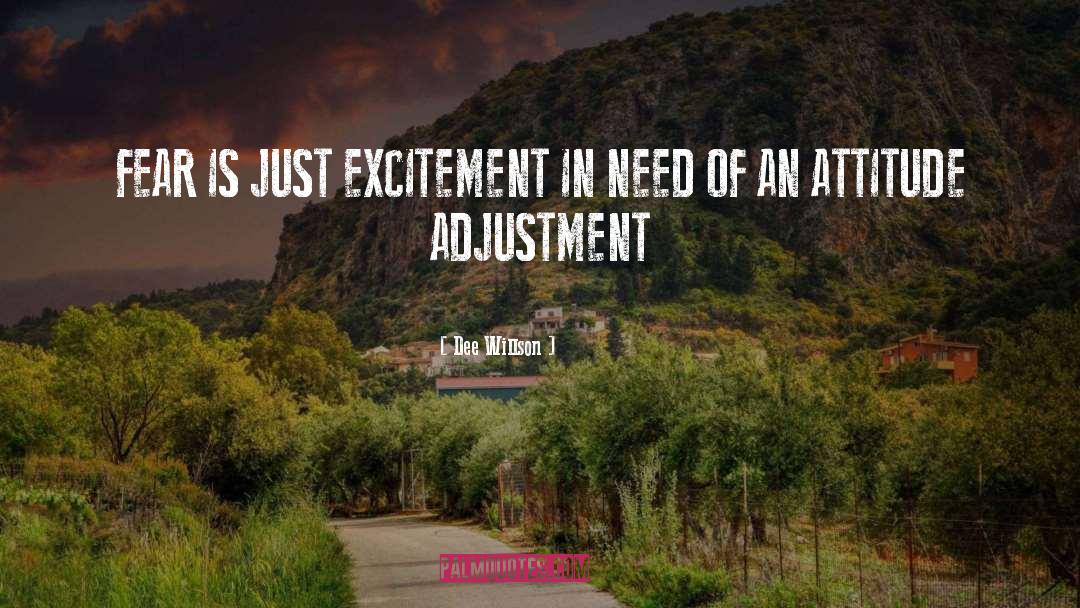 Dee Willson Quotes: FEAR IS JUST EXCITEMENT IN