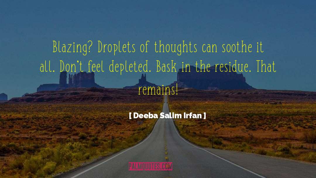 Deeba Salim Irfan Quotes: Blazing? Droplets of thoughts can