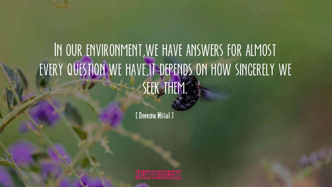 Deeksha Mittal Quotes: In our environment,we have answers