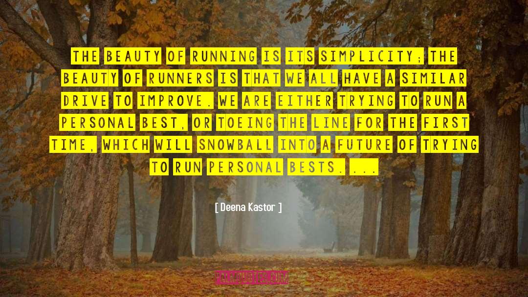 Deena Kastor Quotes: The beauty of running is