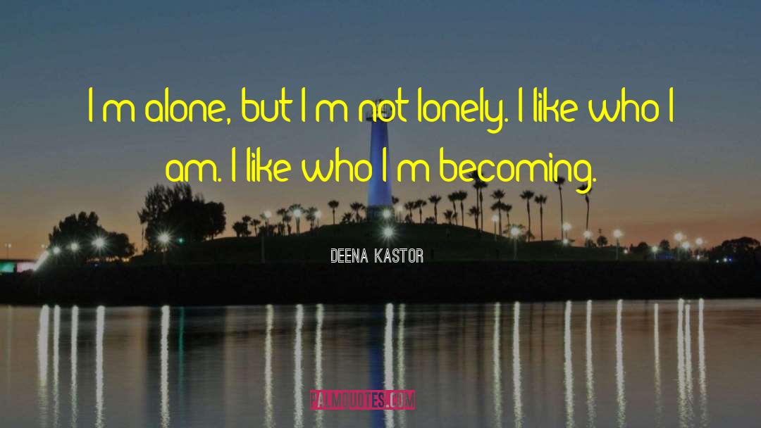 Deena Kastor Quotes: I'm alone, but I'm not