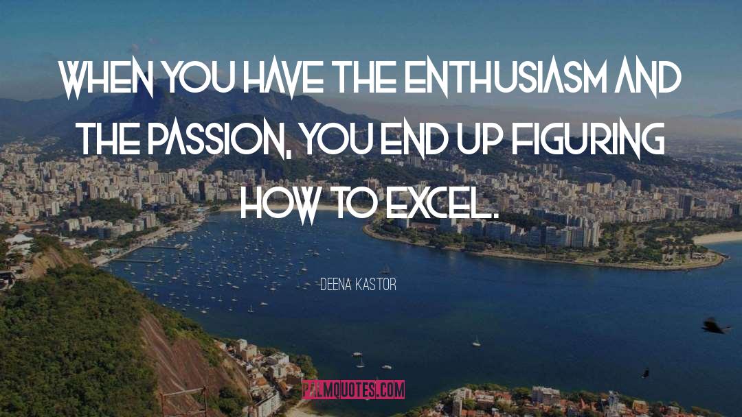 Deena Kastor Quotes: When you have the enthusiasm