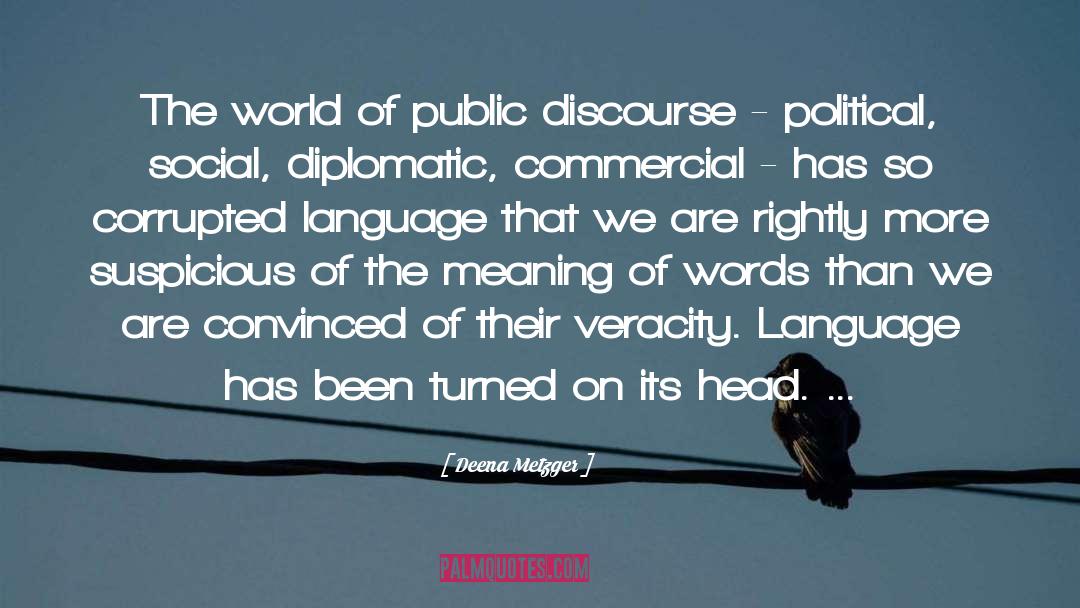 Deena Metzger Quotes: The world of public discourse