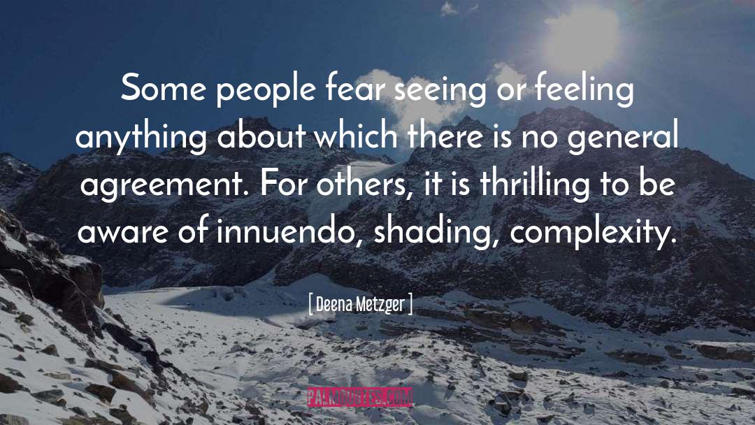 Deena Metzger Quotes: Some people fear seeing or