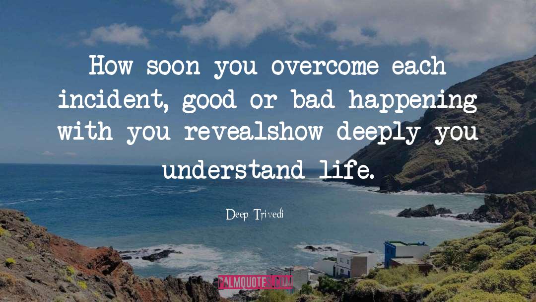 Deep Trivedi Quotes: How soon you overcome each