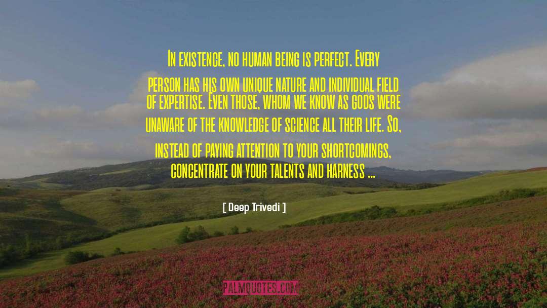 Deep Trivedi Quotes: In existence, no human being