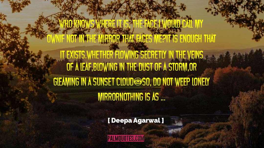 Deepa Agarwal Quotes: Who knows where it is,