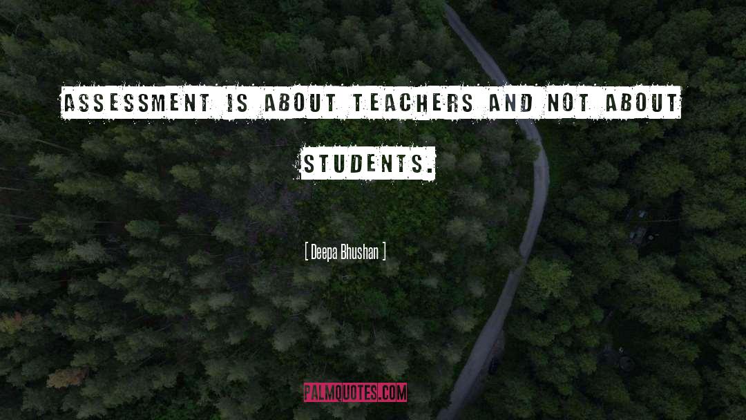 Deepa Bhushan Quotes: Assessment is about teachers and