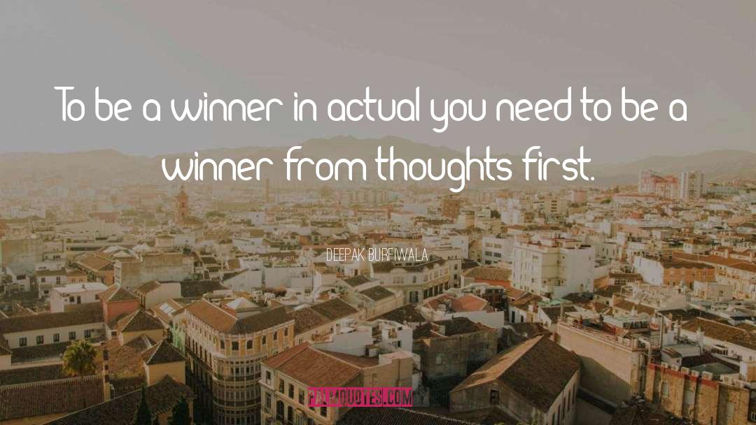 Deepak Burfiwala Quotes: To be a winner in