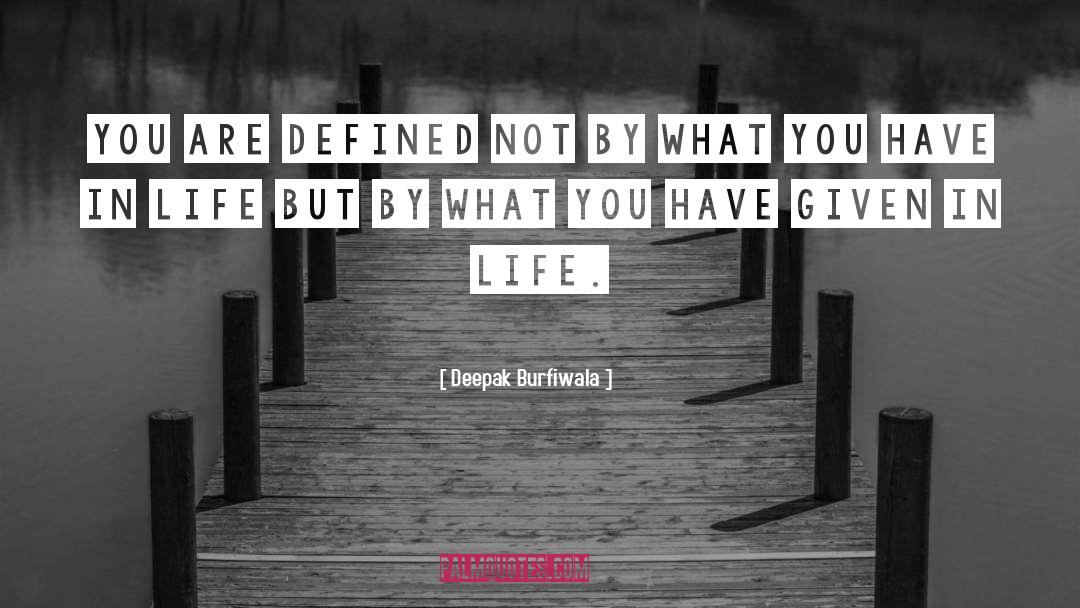 Deepak Burfiwala Quotes: You are defined not by