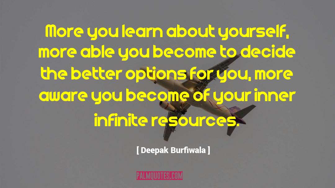 Deepak Burfiwala Quotes: More you learn about yourself,