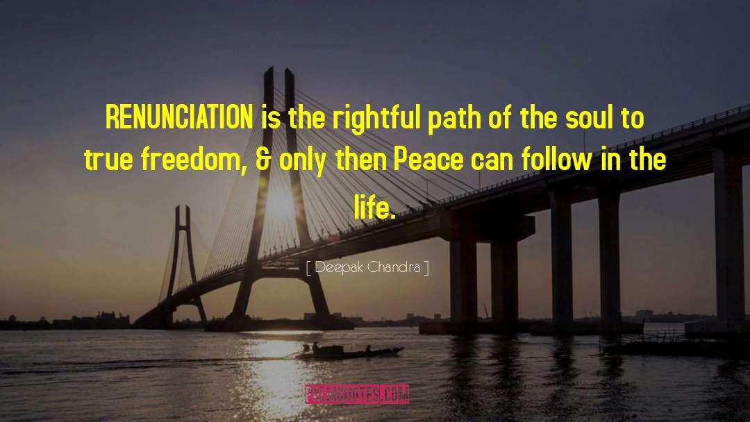 Deepak Chandra Quotes: RENUNCIATION is the rightful path