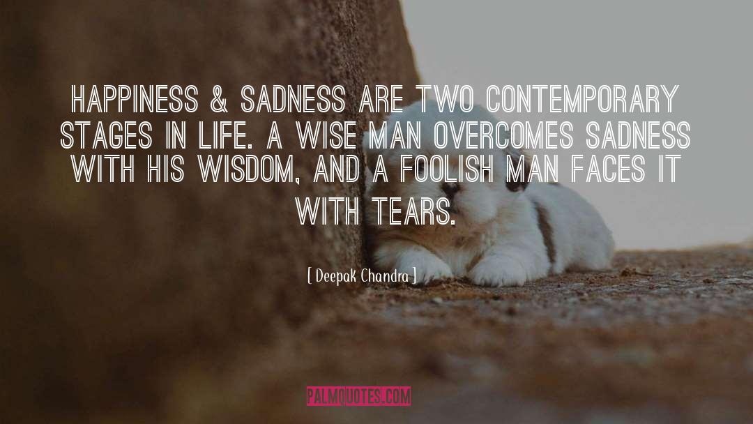 Deepak Chandra Quotes: Happiness & Sadness are two