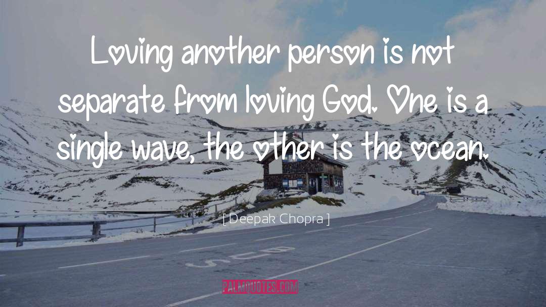 Deepak Chopra Quotes: Loving another person is not