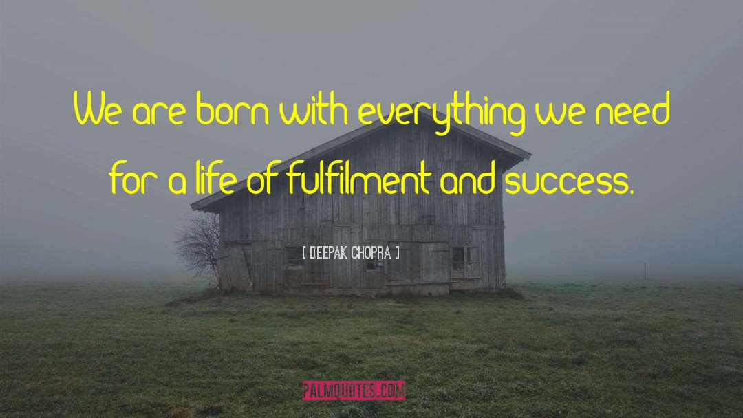 Deepak Chopra Quotes: We are born with everything