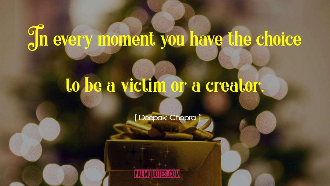 Deepak Chopra Quotes: In every moment you have