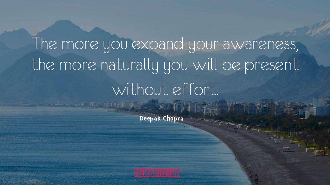 Deepak Chopra Quotes: The more you expand your