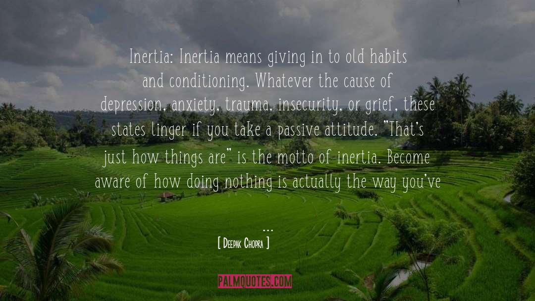Deepak Chopra Quotes: Inertia: Inertia means giving in