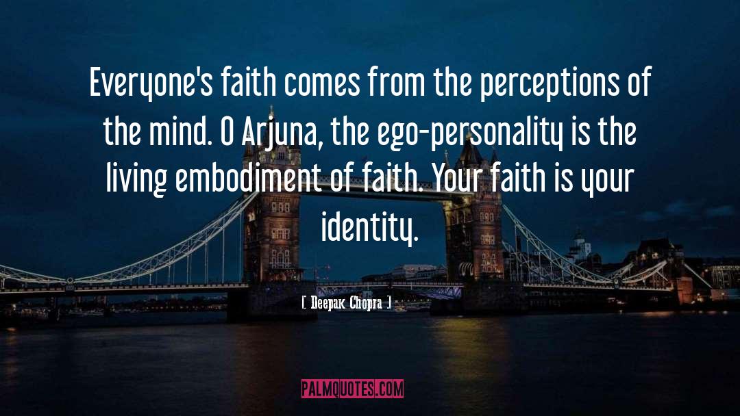 Deepak Chopra Quotes: Everyone's faith comes from the