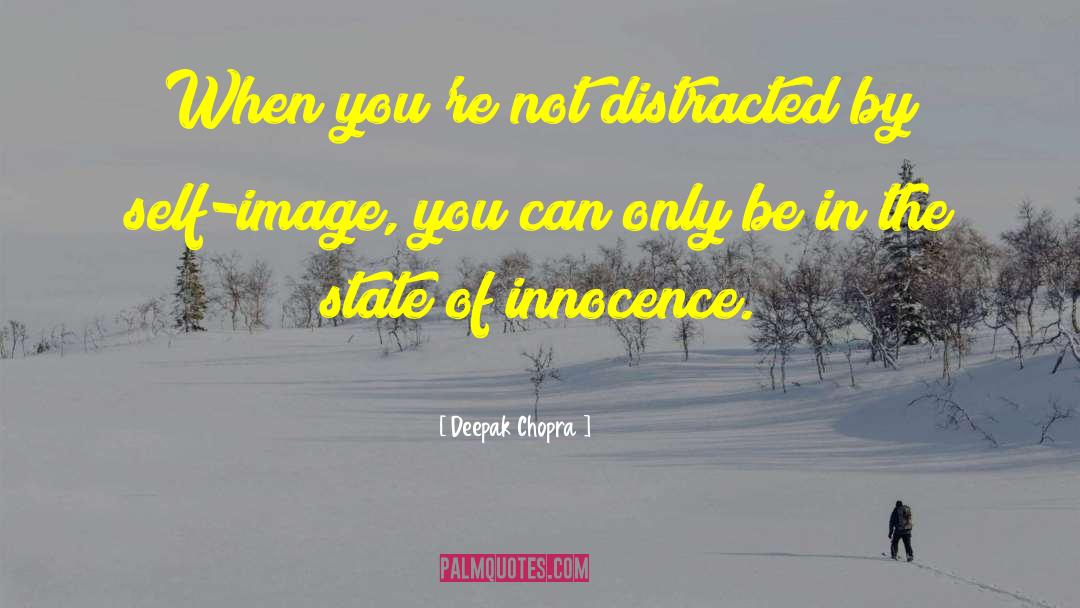 Deepak Chopra Quotes: When you're not distracted by