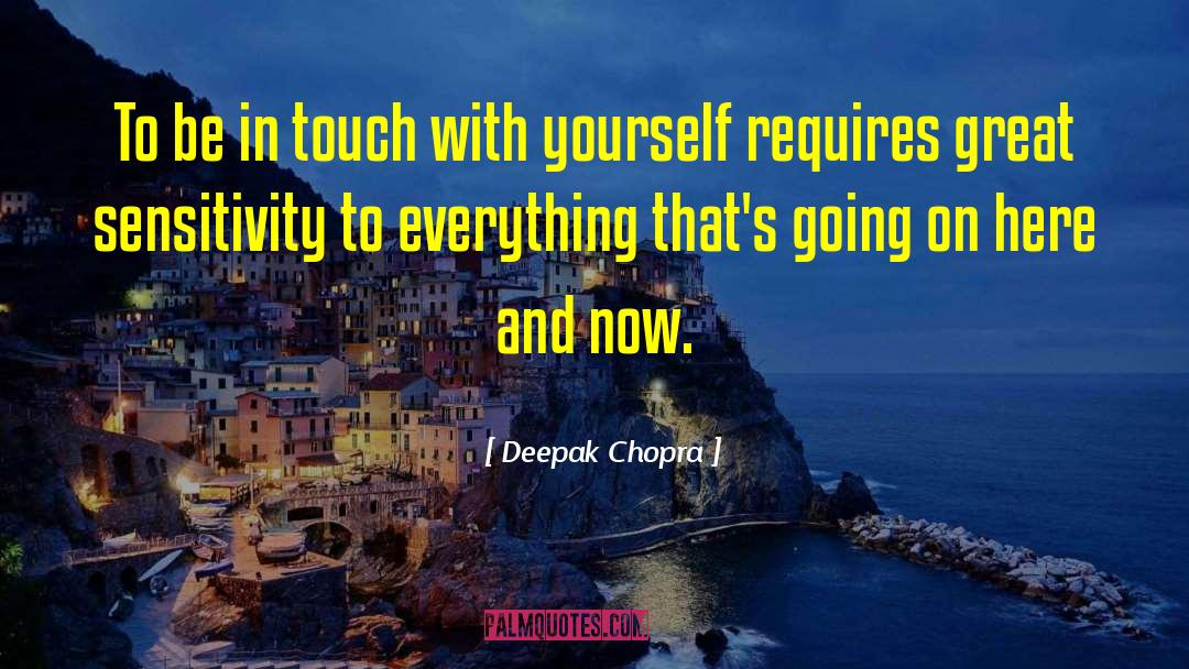 Deepak Chopra Quotes: To be in touch with