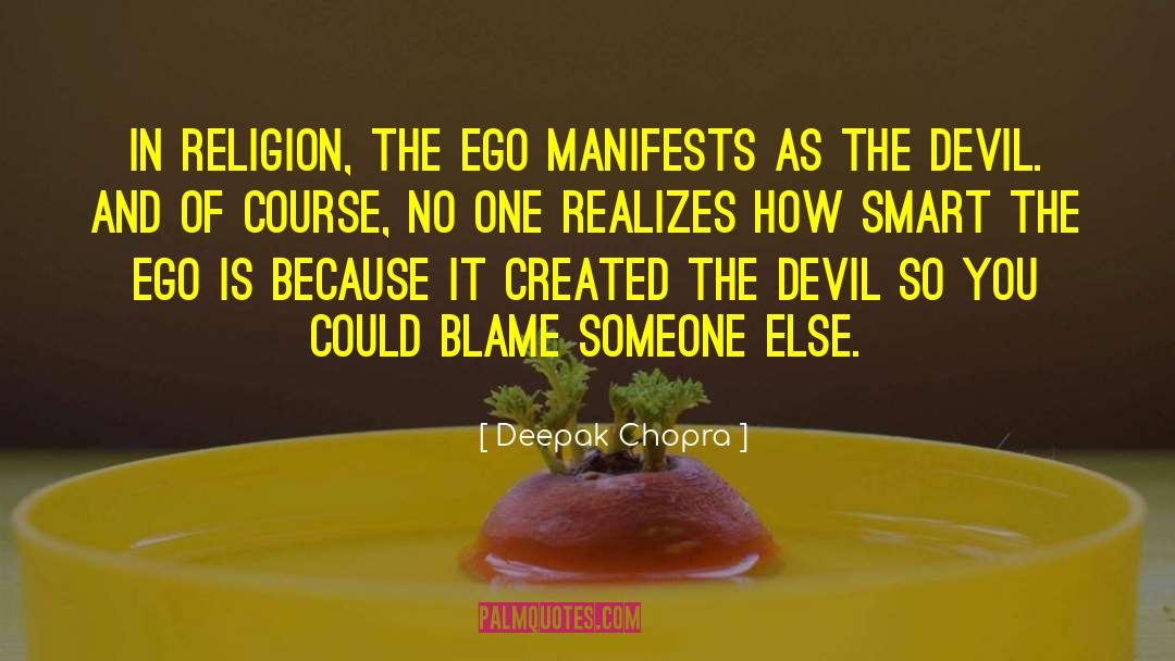 Deepak Chopra Quotes: In religion, the ego manifests