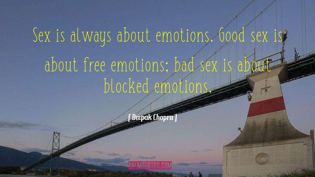 Deepak Chopra Quotes: Sex is always about emotions.
