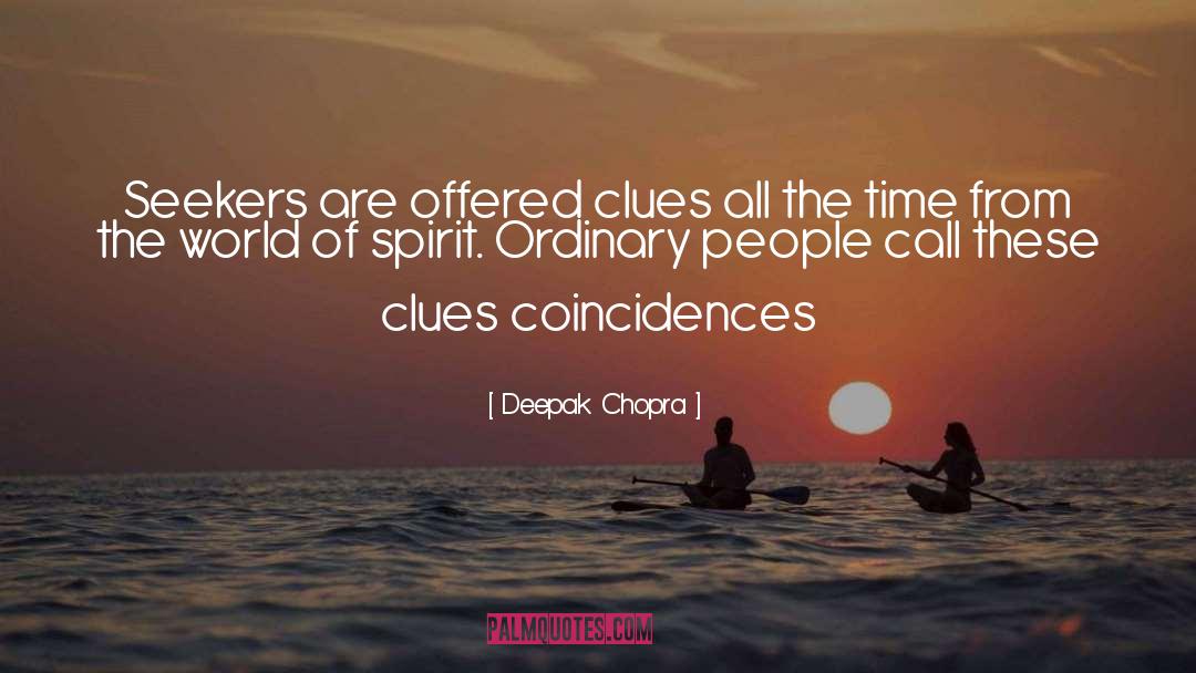 Deepak Chopra Quotes: Seekers are offered clues all