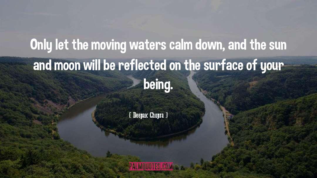 Deepak Chopra Quotes: Only let the moving waters