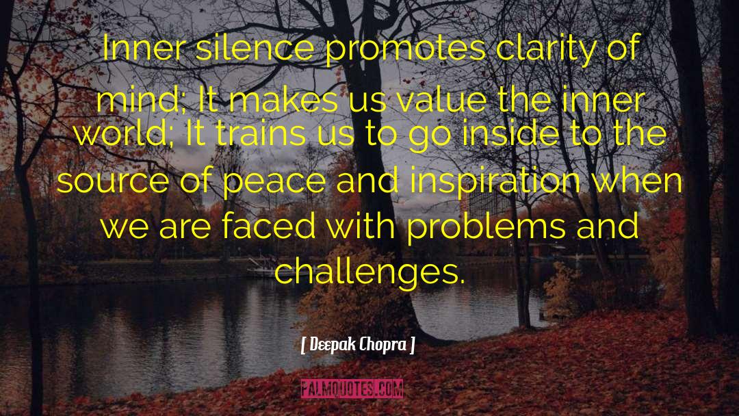 Deepak Chopra Quotes: Inner silence promotes clarity of