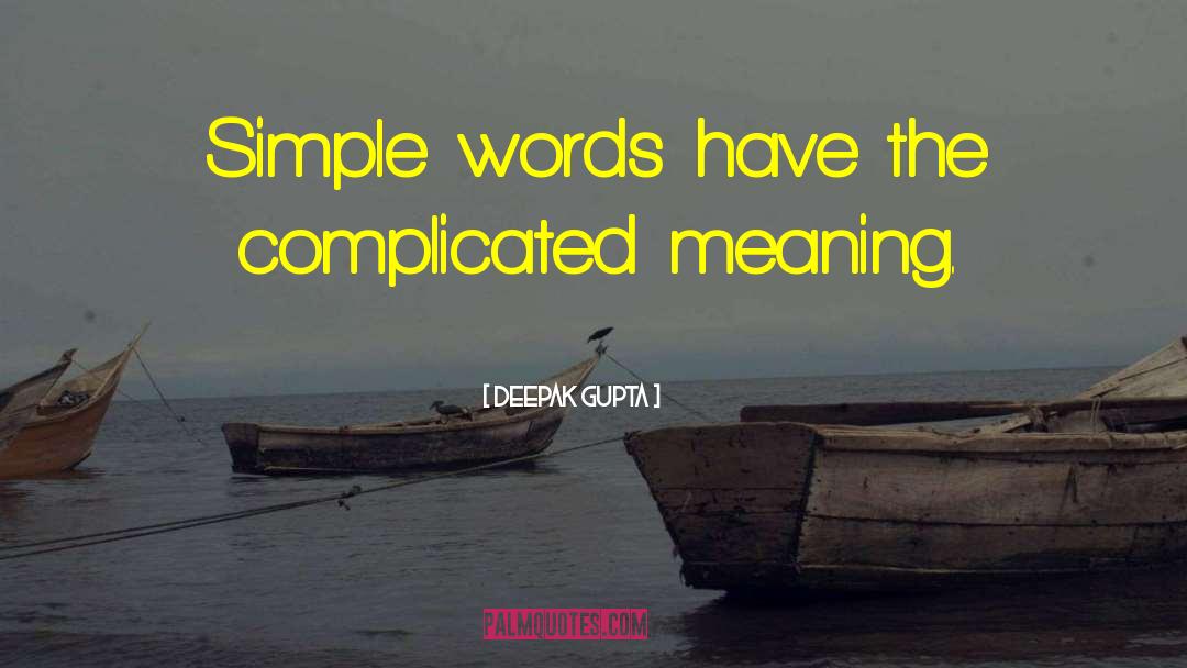 Deepak Gupta Quotes: Simple words have the complicated