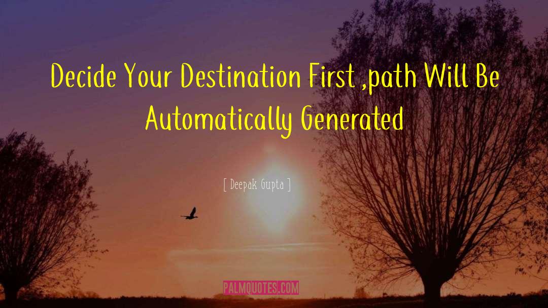 Deepak Gupta Quotes: Decide Your Destination First ,path