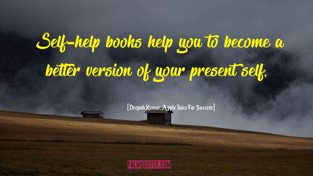 Deepak Kumar, Apple Juice For Success Quotes: Self-help books help you to